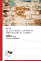 Le Culte Impa(c)Rial En Afrique Proconsulaire Au Iiia] Sia]cle 3838170830 Book Cover