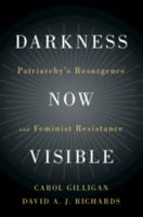 Darkness Now Visible: Patriarchy's Resurgence and Feminist Resistance 1108456367 Book Cover