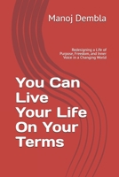 You Can Live Your Life On Your Terms: Redesigning a Life of Purpose, Freedom, and Inner Voice in a Changing World B0F7Y7XQF2 Book Cover