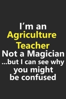 I'm a Agriculture Teacher Not A Magician But I Can See Why You Might Be Confused: Funny Job Career Notebook Journal Lined Wide Ruled Paper Stylish Diary Planner 6x9 Inches 120 Pages Gift 1710181478 Book Cover