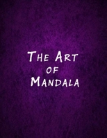 The Art of Mandala: An Adult Coloring Book Featuring 50 of the World's Most Beautiful Mandalas for Stress Relief and Relaxation B08P1KLN26 Book Cover