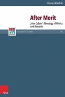 After Merit: John Calvin's Theology of Works and Rewards 3525552483 Book Cover