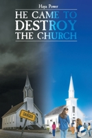 He Came to Destroy the Church 1643509632 Book Cover
