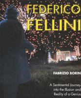 Federico Fellini: A Sentimental Journey Through Illusion and Reality of a Genius 8873013562 Book Cover