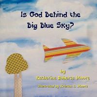 Is God Behind the Big Blue Sky? 1609117050 Book Cover