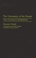 The University of the Future: The Yugoslav Experience (Contributions to the Study of Education) 0313254303 Book Cover