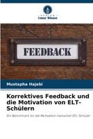 Korrektives Feedback und die Motivation von ELT-Schülern: Ein Benchmark für die Motivation iranischer EFL-Schüler 6206002470 Book Cover