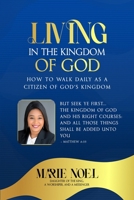 Living In The Kingdom: How to walk daily as a citizen of God's Kingdom B0FNTHV3XX Book Cover