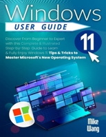 Windows 11 User Guide: Discover From Beginner to Expert with this Complete & Illustrated Step-by-Step Guide to Learn & Fully Enjoy Windows 11. Tips & Tricks to Master Microsoft's New Operating System B0CVVGB5CB Book Cover