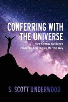 Conferring with the Universe: How energy guidance protects and shows me the way 1627472630 Book Cover