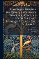 Remarques Inedites Sur Quelques Passages D'horace, Avec Une Lettre Sur L'art Poetique Et Sur La Sat. Iv, Book 2... 127835817X Book Cover