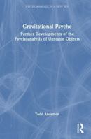 Gravitational Psyche: Further Developments of the Psychoanalysis of Unstable Objects 1041201516 Book Cover