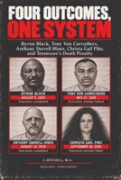 FOUR OUTCOMES, ONE SYSTEM: Byron Black, Tony Von Carruthers, Anthony Darrell Hines, Christa Gail Pike, and Tennessee’s Death Penalty 1642270644 Book Cover