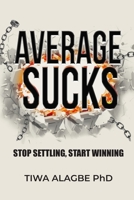 AVERAGE SUCKS: Stop Settling, Start Winning B0HC43TP1V Book Cover