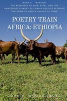 Poetry Train Africa: Ethiopia 10: The Blessings of Skin, Steel, and the Dangerous Donkey of Crania Poetico Blowing the Horn of Omega Poetry 1981706496 Book Cover