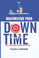 Maximizing Your Downtime: How to Manage Your Inactive Time. B0FD7PGBQT Book Cover