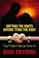 Untying the Knots Before Tying the Knot: Things To Reflect On Before You Take the Vow 0989637751 Book Cover