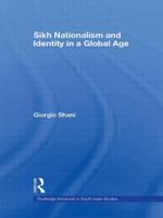 Sikh Nationalism and Identity in a Global Age 0415586100 Book Cover