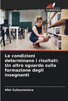 Le condizioni determinano i risultati: Un altro sguardo sulla formazione degli insegnanti (Italian Edition) 6207621840 Book Cover