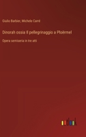 Dinorah ossia Il pellegrinaggio a Ploërmel: Opera semiseria in tre atti (Italian Edition) 3385085500 Book Cover