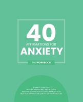 40 Affirmations For Anxiety: 5 Minute Workbook Exercises For Dealing With Generalised Anxiety Disorder | Help With Building Confidence, Self Worth And ... Workbook (40 Affirmations: The Workbooks) B0851MHRN4 Book Cover
