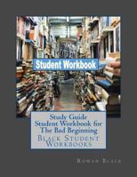 Study Guide Student Workbook for the Bad Beginning: Black Student Workbooks 1725079100 Book Cover