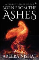 Born From The Ashes: A Collection of Poems 1643245945 Book Cover