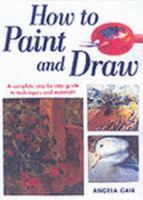 How to Paint and Draw: A Complete Step-By-Step Guide to Techniques and Materials (The Beginner's Guide) 1859741479 Book Cover