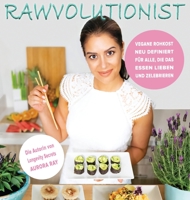 Rawvolutionist: Vegane Rohkost Neu Definiert Für Alle, Die Das Essen Lieben Und Zelebrieren (German Edition) 398211604X Book Cover