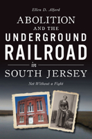 Abolition and the Underground Railroad in South Jersey: Not Without a Fight 1467155195 Book Cover