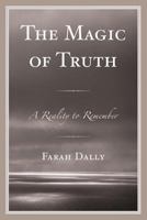 The Magic of Truth: A Reality to Remember 0761864466 Book Cover