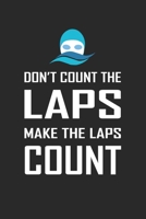 Don't Count the Laps Make The Laps Count: Blank Lined Journal (Notebook, Diary) Gift Ideas for Swimming Lovers (120 pages, Lined, 6x9) Swimmer Swim Mom Swim Dad Swim Coach 1672339421 Book Cover
