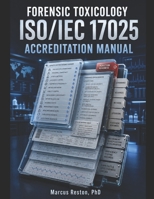 Forensic Toxicology ISO/IEC 17025 Accreditation Manual: Build an Audit-Ready Quality System, Prepare for Laboratory Assessments, Correct Nonconformiti B0H8ZXQ7C1 Book Cover