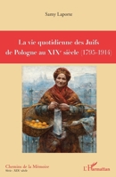La vie quotidienne des Juifs de Pologne au XIXè siècle: (1795-1914) (Chemins de la Mémoire) (French Edition) 2343152640 Book Cover