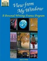 View From My Window: A Personal Writing Frames Program:grades 7-9 0825126231 Book Cover