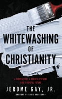 The Whitewashing of Christianity: A Hidden Past, A Hurtful Present, and A Hopeful Future 1953156029 Book Cover
