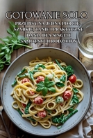 Gotowanie Solo: Przepisy na jedna porcje - szybkie, tanie i praktyczne dania dla singli i samotnych rodziców (Polish Edition) B0FMHZPN3F Book Cover