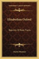 Elizabethan Oxford Reprints of Rare Tracts 1432533347 Book Cover