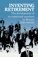 Inventing Retirement: The Development of Occupational Pensions in Britain 0521121558 Book Cover
