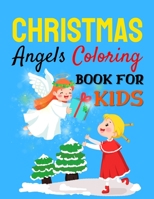 Christmas Angels Coloring Book for Kids.: 30 Christmas Angels Coloring Pages for Kids, Easy and Cute Christmas Holiday Coloring Designs for Children, Girls and Boys. B08MSS9KMT Book Cover