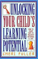 Unlocking Your Child's Learning Potential: How to Equip Kids to Succeed in School & Life 0891098348 Book Cover
