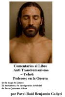 Comentarios al Libro Anti Transhumanismo - Yehoh Poderoso en la Guerra, De la Saga de Libros: El Anticristo y la Inteligencia Artificial de Juan Quinonez Alban (Spanish Edition) B0F4CP8Y6K Book Cover