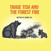 Tahoe Tish and the Forest Fire: a Lake Tahoe Black Bear's story B0CNW9SG9D Book Cover