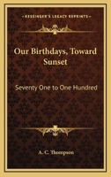 Our Birthdays, Toward Sunset: Seventy One to One Hundred 1417997087 Book Cover