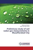Preliminary study of soil radon gas measurements in Muzaffarabad City 3659620025 Book Cover