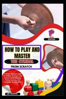 How To Play And Master The Cymbal From Scratch: A Simple Beginner Guide To Striking Technique, Grip Control, Sound Shaping, Timing Accuracy, And Consistent Practice Skills B0GKVTP25N Book Cover