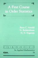 A First Course in Order Statistics (Classics in Applied Mathematics) 0471574163 Book Cover