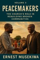 Peacemakers: The Church’s Role in Rebuilding Broken Communities (Healing the Wounds of Africa) B0G4H838RL Book Cover