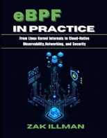 eBPF in Practice: From Linux Kernel Internals to Cloud-Native Observability, Networking, and Security B0GF1SYJR2 Book Cover