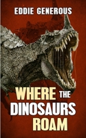 Where The Dinosaurs Roam 192286143X Book Cover